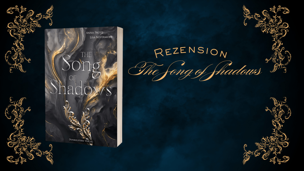 Neben dem Wort „Rezension“ ist das Cover eines Buches mit dem Titel „The Song of Shadows“ von Noa Frost und Lisa Nevermore abgebildet.
