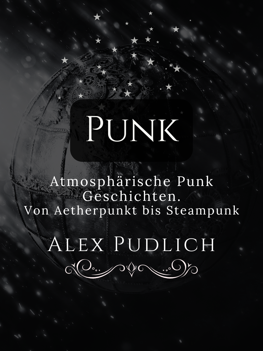 Banner for 'PUNK: Atmosphärische Punk Geschichten. Von Aetherpunkt bis Steampunk' by Alex Pudlich, featuring a mechanical globe against a starry background.